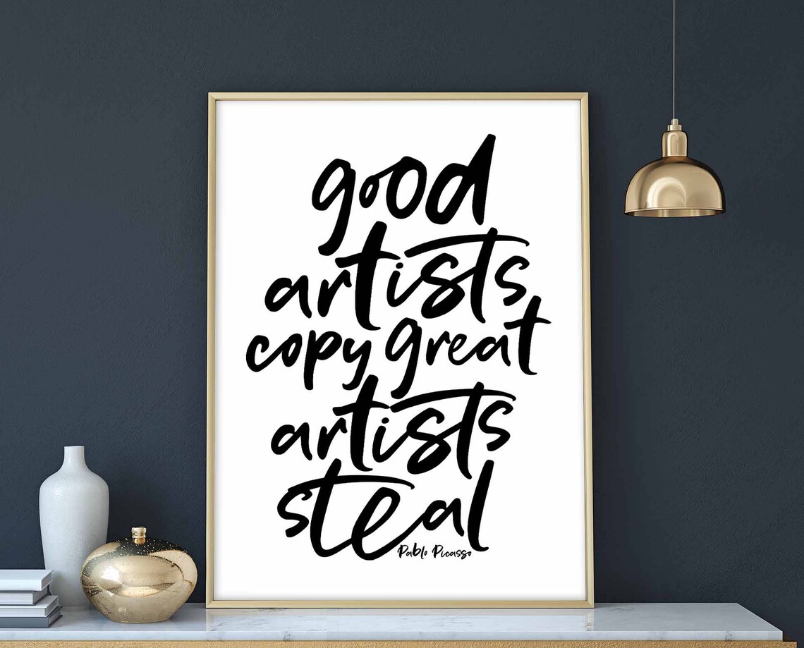 Good Artists Copy Great Steal - Picasso Poster