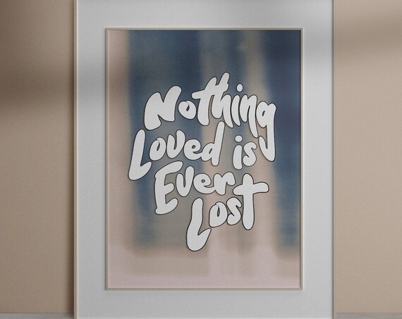 Nothing Loved Is Ever Lost Soft Pastel Watercolor Quote Poster