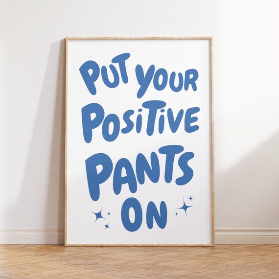 Put Your Positive Pants On Quote Print Funky Dorm Room Print Positive Pants Poster Motivational Typography Art Trendy Positivity Poster