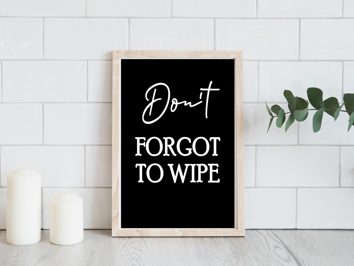 Dont Forgot To Wipe Funny Bathroom Black And White Quote Poster