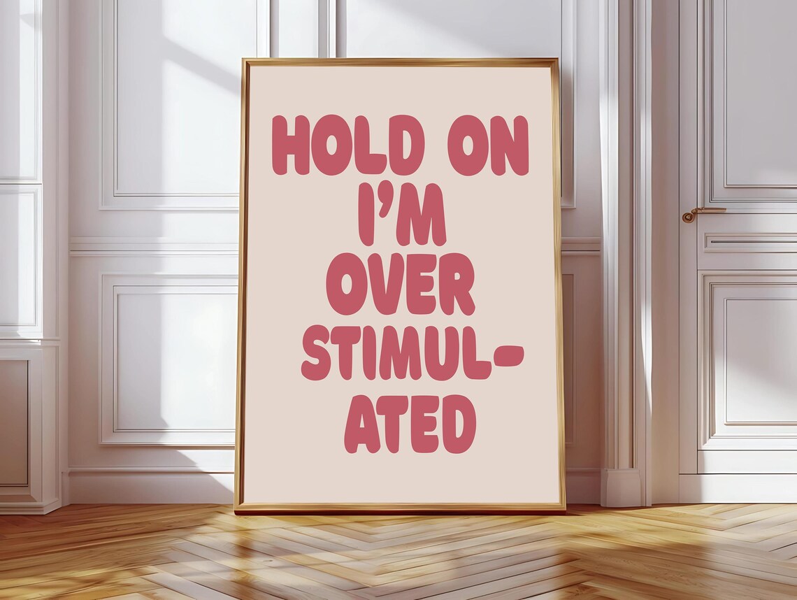 Hold On Im Overstimulated Typography, Funny Wall Art