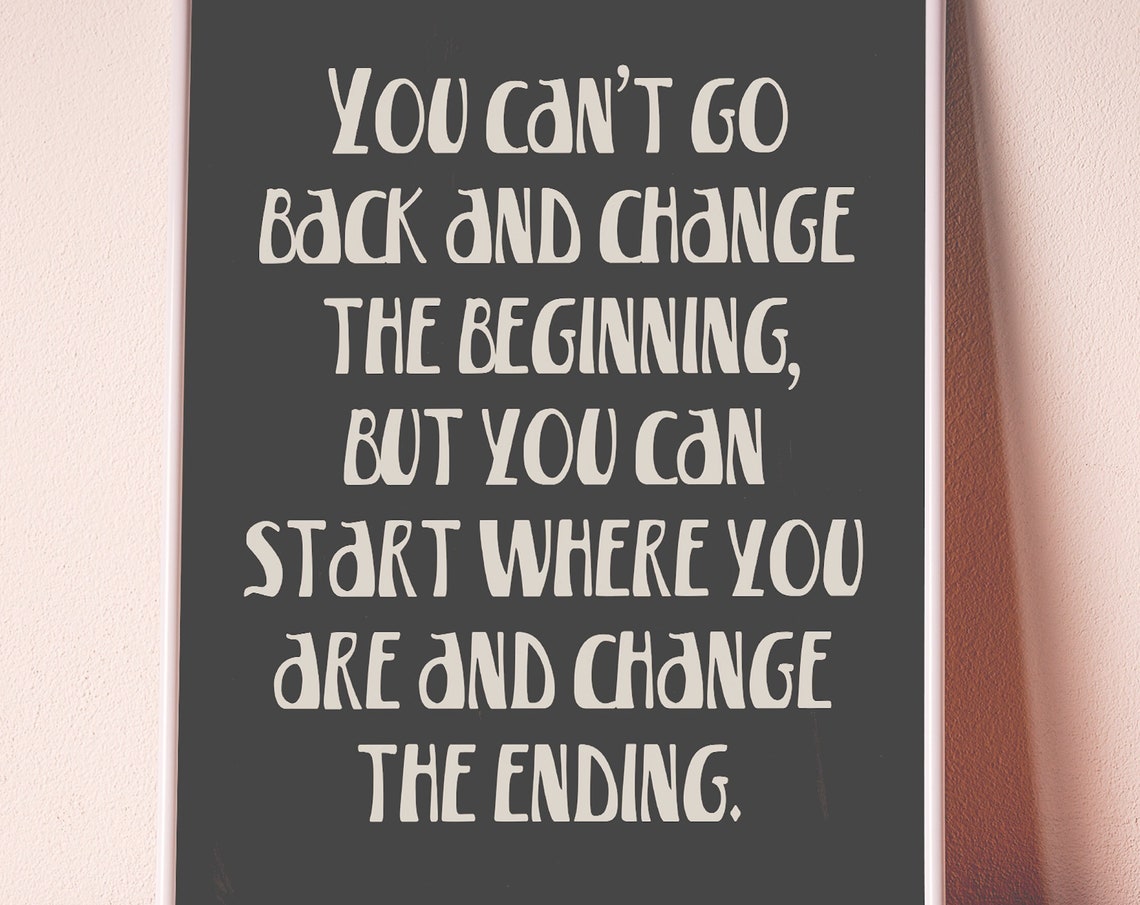 You Can't Go Back Change The Ending Inspirational Quote Poster