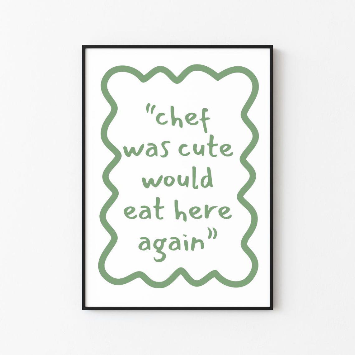 Chef Was Cute Would Eat Here Again Sage Green Quote Review Poster
