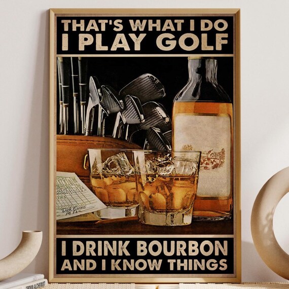 That's What I Do I Play Golf I Drink Bourbon Man Cave Poster