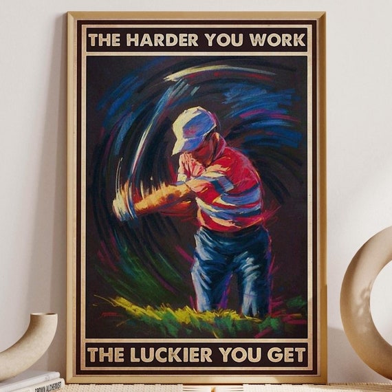 Man Play Golf Art The Harder You Work The Luckier You Get Poster Golf Gift For Dad Husband Men Golf Player Man Cave Room Decoration