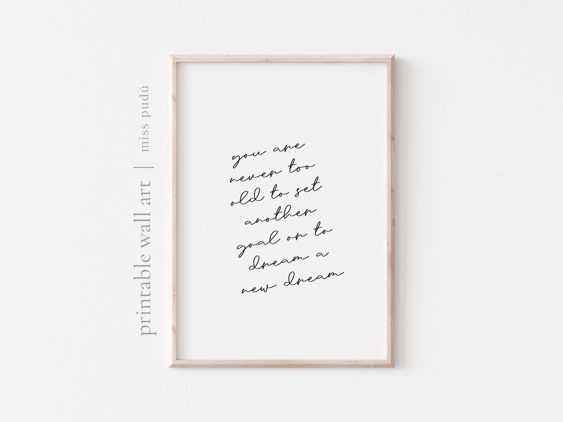 You Are Never Too Old To Set Another Goal Or Dream A New Dream Poster
