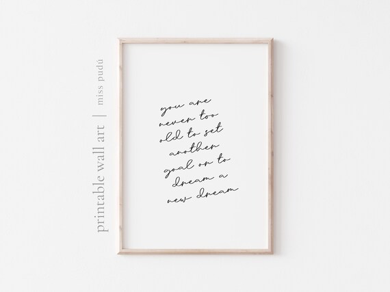 You Are Never Too Old To Set Another Goal Or Dream A New Dream Poster