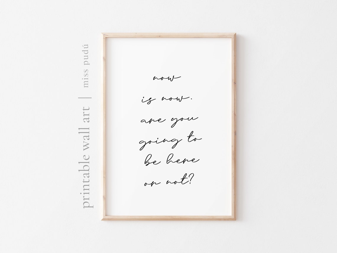 Now Is Now Be Here Quote Poster Presence Mindfulness Script Decor