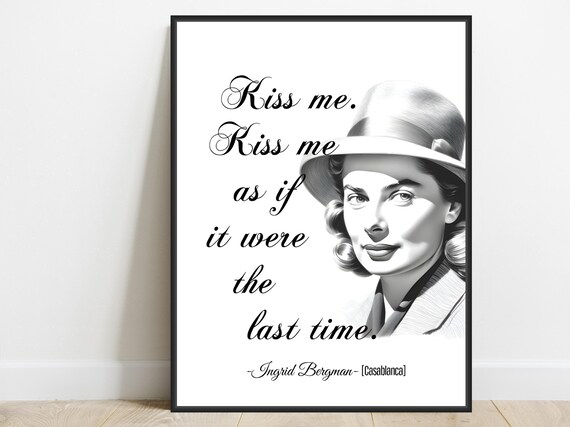 Ingrid Bergman Casablanca Kiss Me Last Time Classic Movie Quote Poster