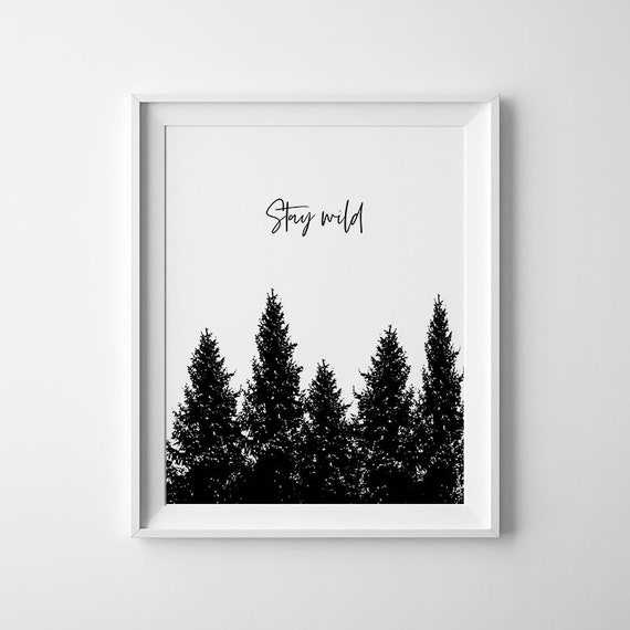 Stay Wild Print Forest Wall Art Scandinavian Print Modern Apartment Black And White Prints 18x24 Stay Wild Sign