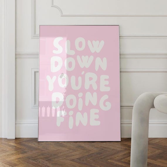 Slow Down Youre Doing Fine Poster Pink Wall Art Trendy Preppy Prints Cute Dorm Decor Girly Quote
