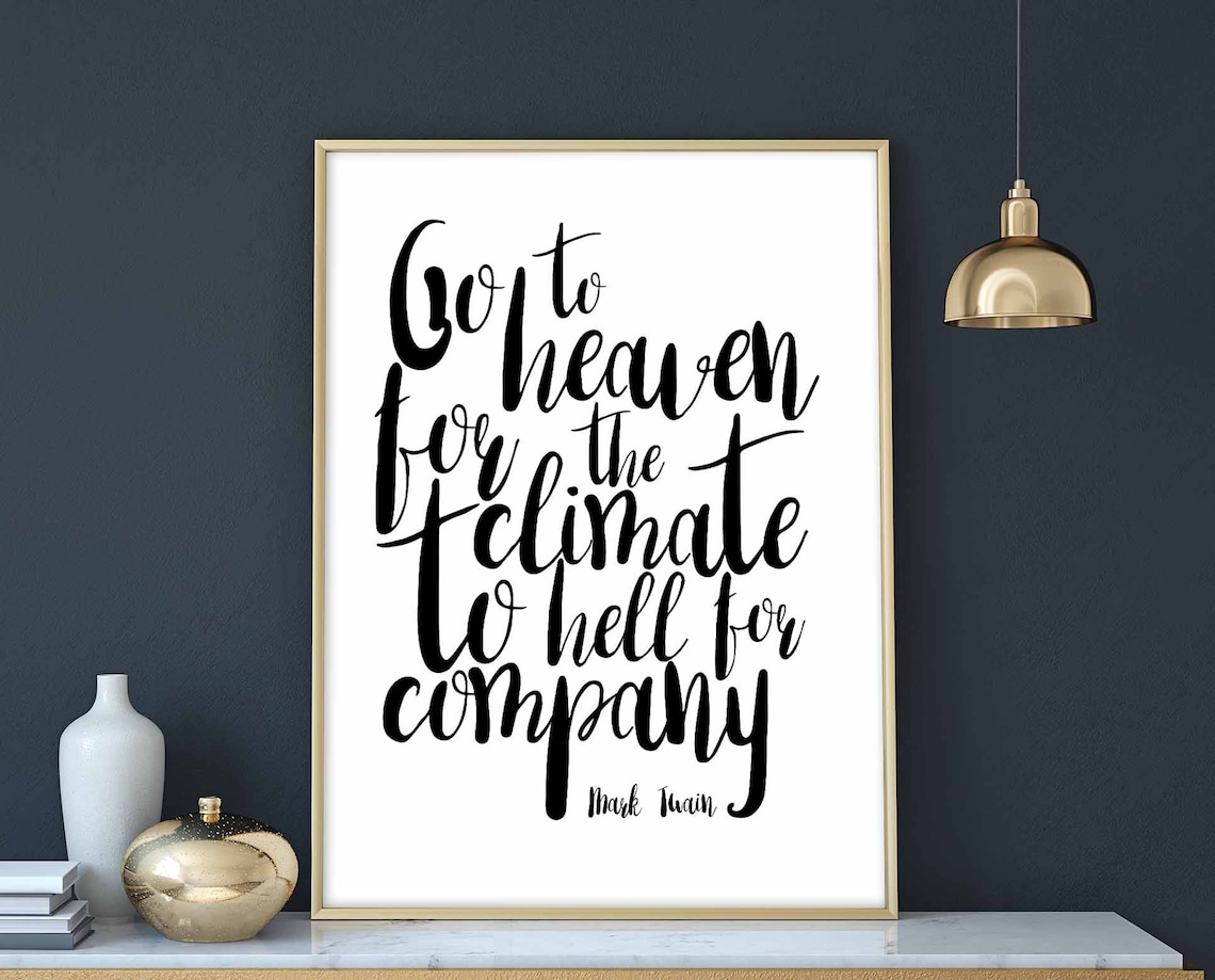 Go To Heaven For The Climate To Hell For Company Mark Twain Poster