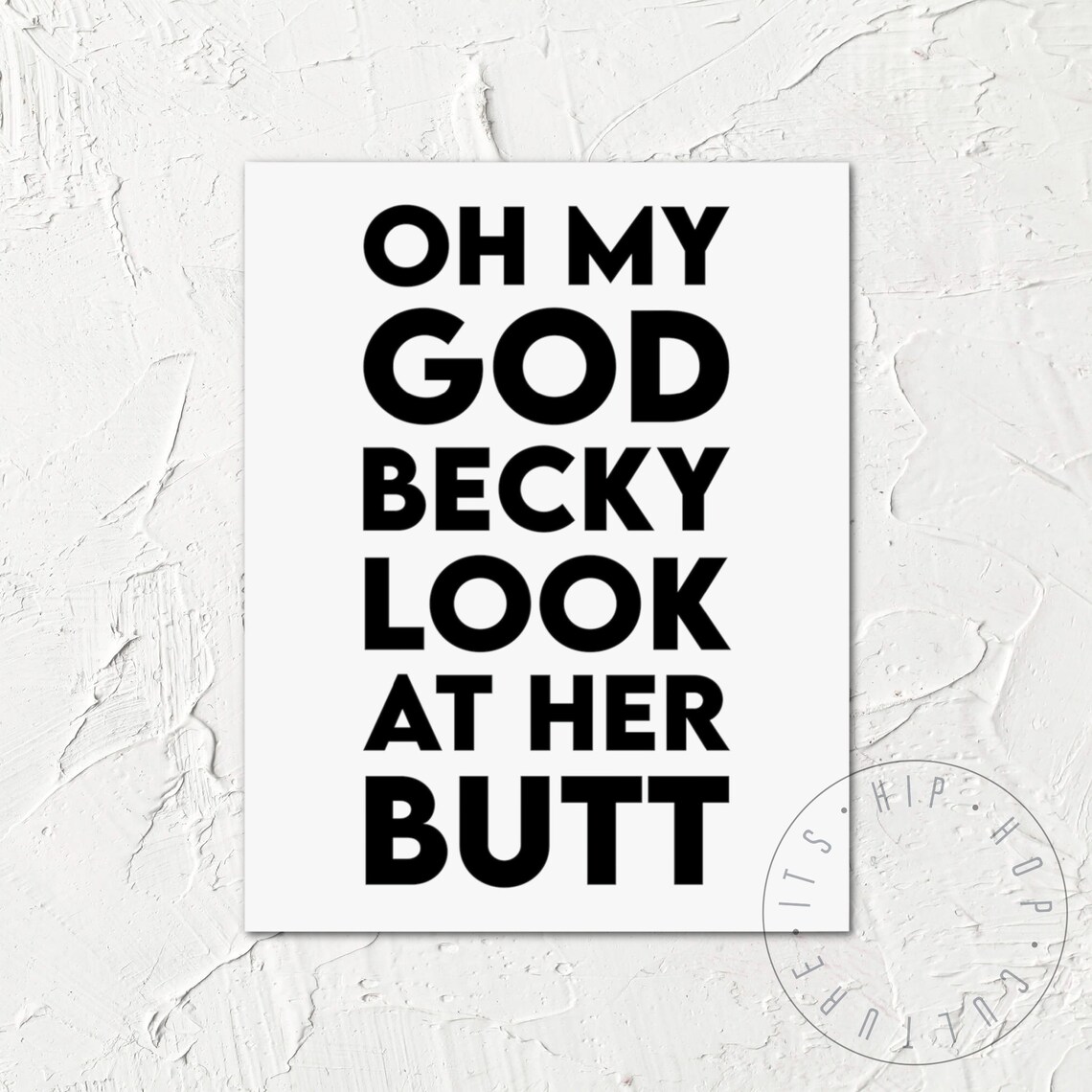 Oh My God Becky Look At Her Butt Sir Mix A Lot Lyrics Poster - Image 6