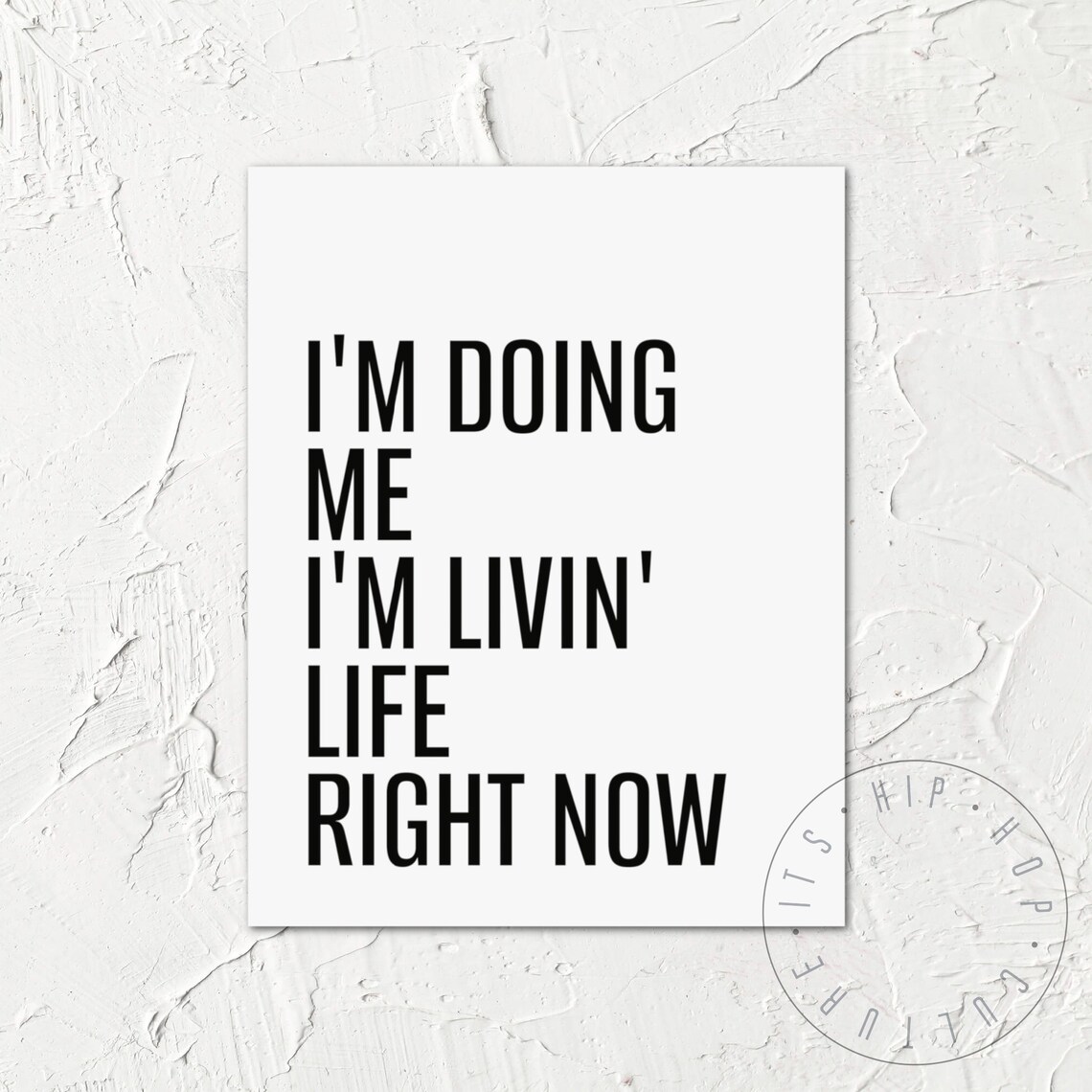 I'm Doing Me I'm Livin' Life Right Now Hip Hop Lyrics Poster - Image 6