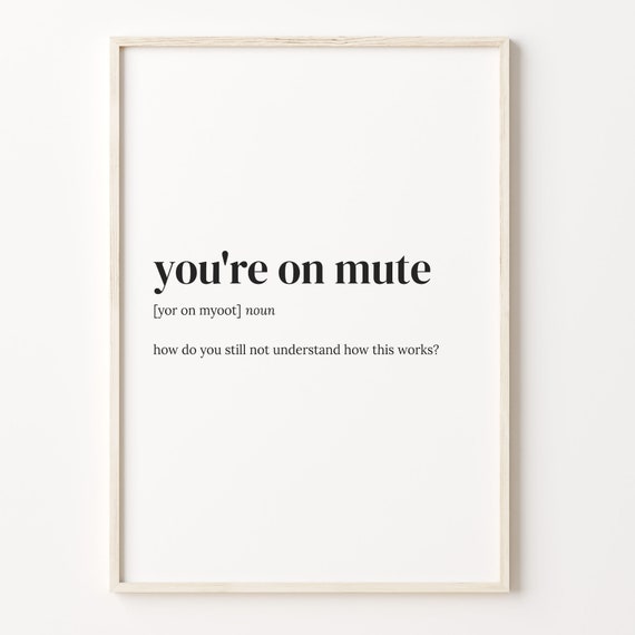 Youre On Mute Definition Print Dictionary Poster Quote Wall Art Funny Office Art Office Art Gift For Coworker C17 497