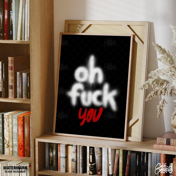 Oh Fuck You White Spray Paint Style Edgy Funny Bar Quote Poster