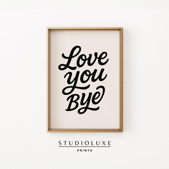 Love You Bye Wall Art Minimalist Typography Print In Black And White Cute Modern Quote For Bedroom Or Entryway