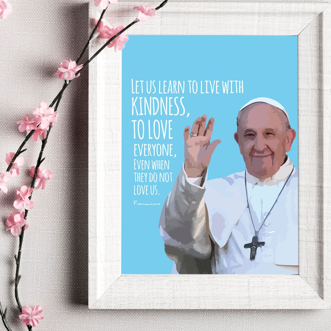Pope Francis Quote Poster, Catholic Wall Art Print
