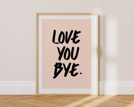 Love You Bye Art Print More Colours Minimalist Hallway Print Mid Century Typography Print Entrance Hall Prints Quirky Wall Art Ty149