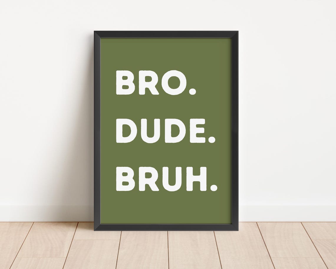 Bro Dude Bruh Dark Olive Funny Boys Bedroom Quote Art Poster - Image 2