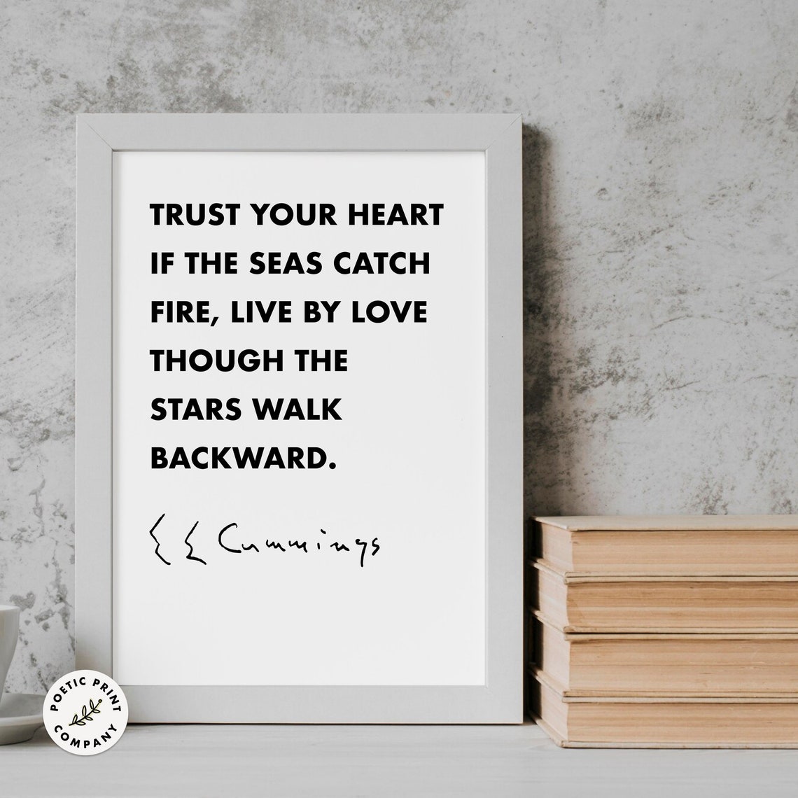 E E Cummings Trust Your Heart If The Seas Catch Fire Quote Poster - Image 4