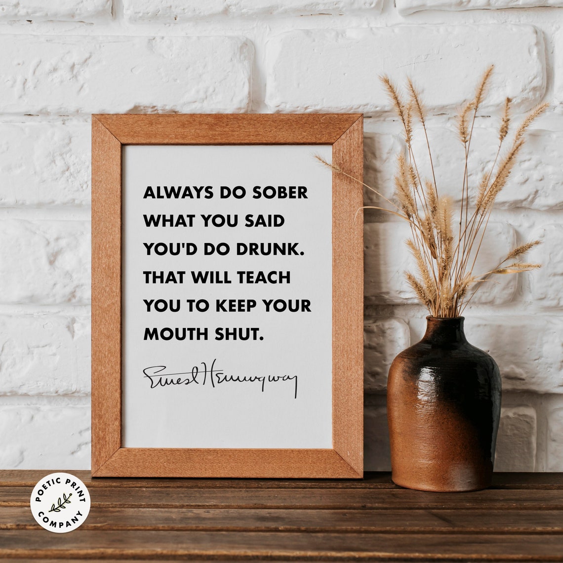 Ernest Hemingway Always Do Sober What You Said Youd Do Drunk Poster