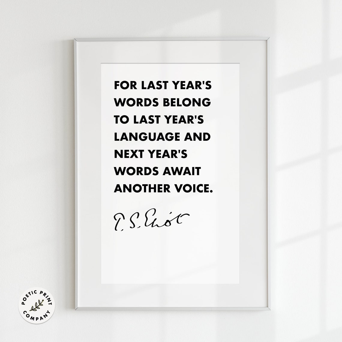 T S Eliot For Last Years Words Belong To Last Years Language Poster