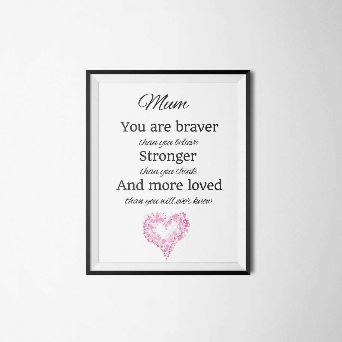 Mum You Are Braver Stronger More Loved Pink Heart Quote Poster - Image 2