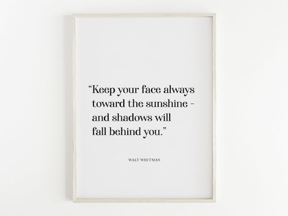 Walt Whitman Keep Your Face Toward Sunshine Positivity Quote Poster