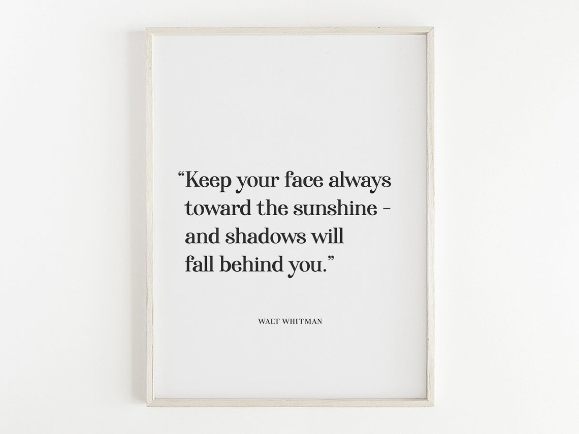 Walt Whitman Keep Your Face Toward Sunshine Positivity Quote Poster