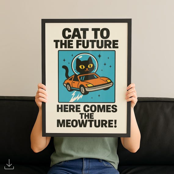 Cat To The Future Wall Art Posters Funny Ironic Artful Prints Typography Homely Room Poster Giftful Print No 79