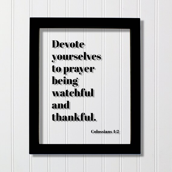 Colossians 42 Devote Yourselves To Prayer Being Watchful And Thankful Floating Scripture Pray Praying Bible Verse Christian Faithful