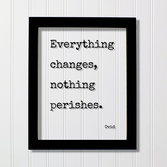 Everything Changes Nothing Perishes Ovid Inspirational Quote Poster
