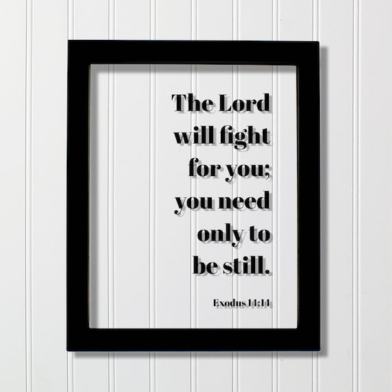Exodus 1414 The Lord Will Fight For You Need Only To Be Still Floating Scripture Frame Bible Verse Christian Decor Faith Faithful God