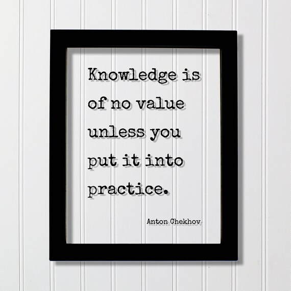 Anton Chekhov Knowledge Is Of No Value Unless Practice Quote Poster