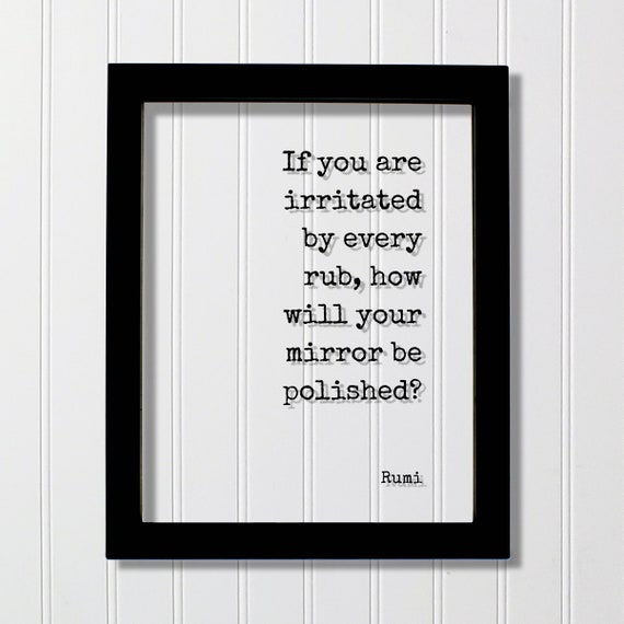 Rumi If You Are Irritated By Every Rub How Will Your Mirror Be Polished Floating Quote Forgiveness Inspirational Motivational Modern