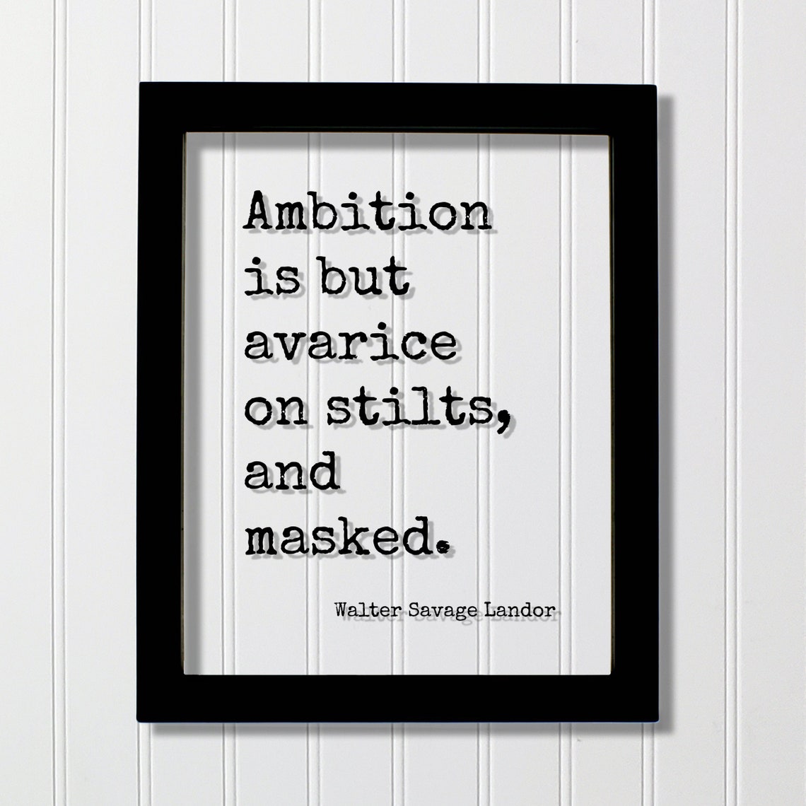 Walter Savage Landor Ambition Is But Avarice On Stilts Quote Poster