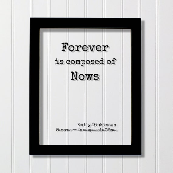 Emily Dickinson Forever Is Composed Of Nows Floating Quote Poem Poetry Modern Minimalist Time Motivational Inspirational