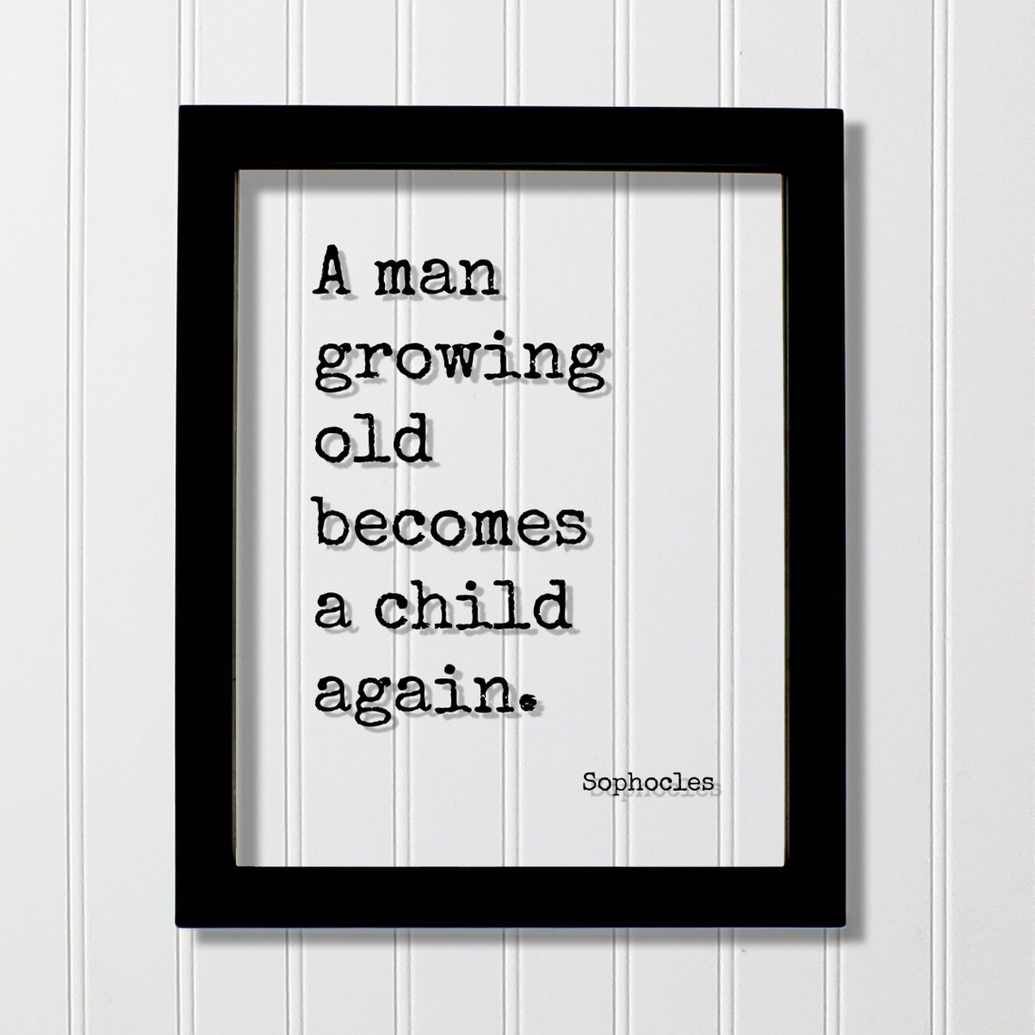 Sophocles A Man Growing Old Becomes a Child Again Quote Poster