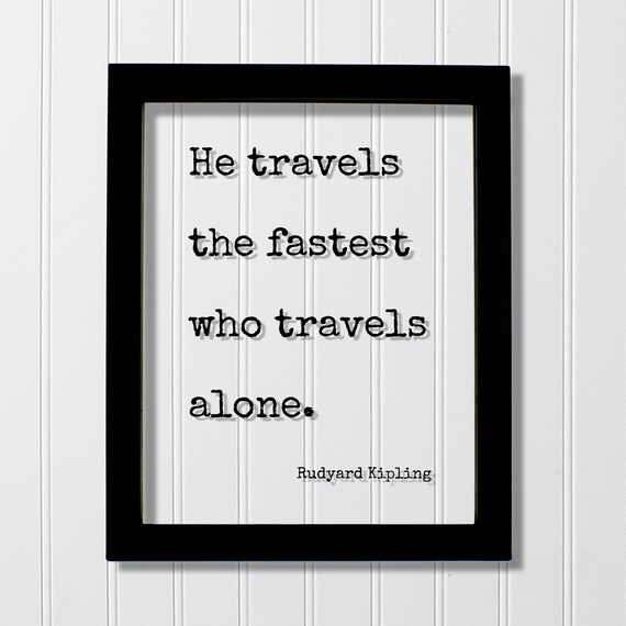 Rudyard Kipling Travels Fastest Alone Quote Typography Poster Gift