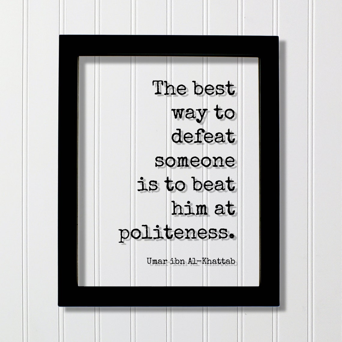 Umar Ibn Al-Khattab Best Way To Defeat Is Politeness Quote Print