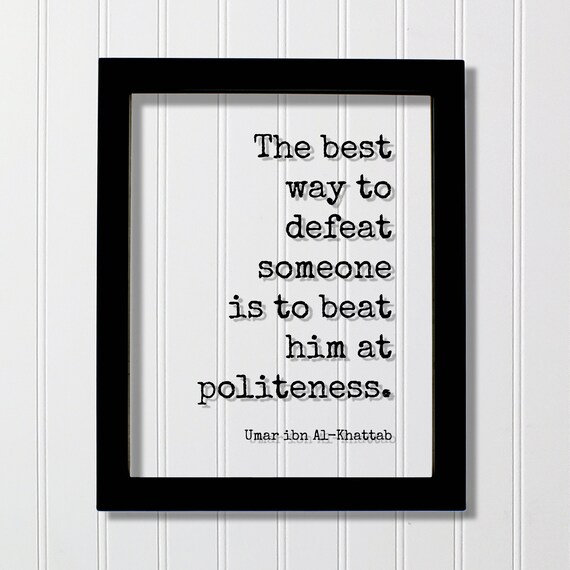 Umar Ibn Al-Khattab Best Way To Defeat Is Politeness Quote Print