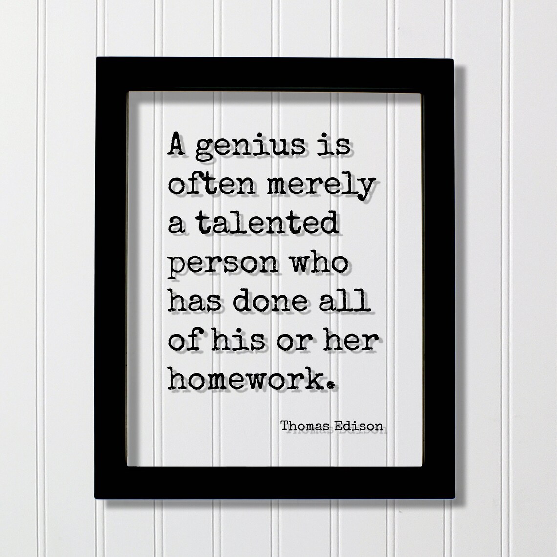 Thomas Edison Quote A Genius Is Often Merely Talented Person Who Has Done All Of His Or Her Homework Hard Work Hustle Student Teacher
