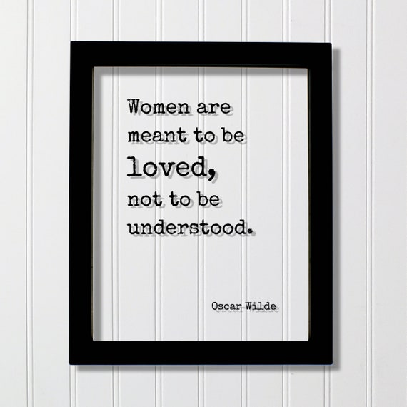 Women Are Meant To Be Loved Not Understood Oscar Wilde Floating Quote Loving Caring Funny Gift For Wife Frame Art Sign Plaque