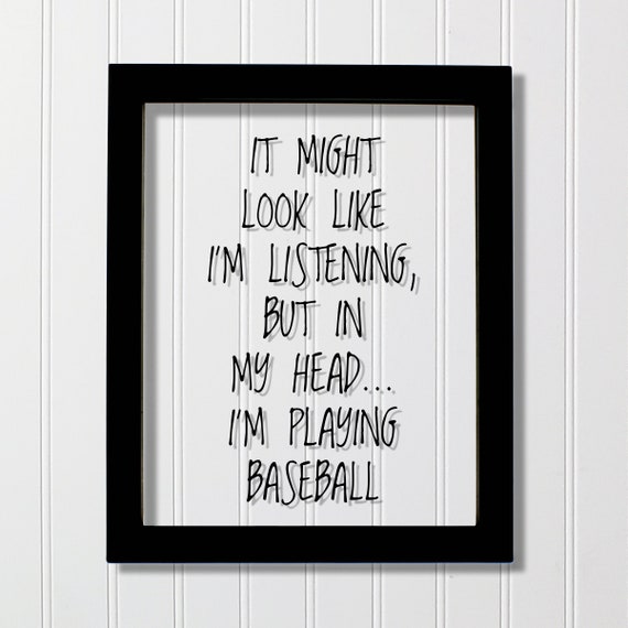 It Might Look Like Im Listening But In My Playing Baseball Floating Quote Gift Player Pitcher Catcher Fielder Batter Funny