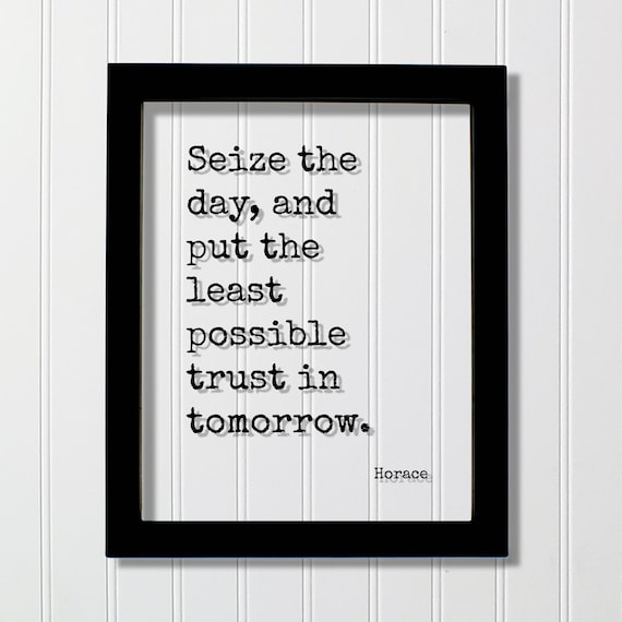 Horace Seize The Day Put Least Trust In Tomorrow Carpe Diem Poster