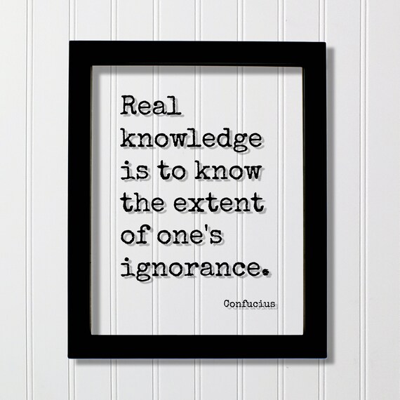 Confucius Real Knowledge Is To Know The Extent Of Ones Ignorance Poster