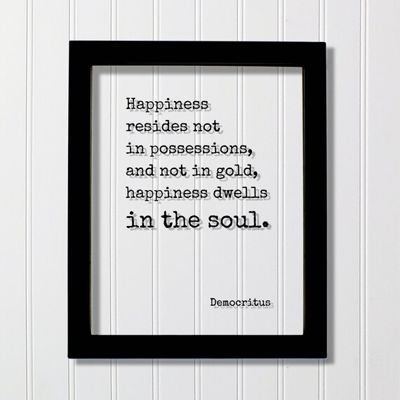 Democritus Happiness Dwells In The Soul Inspirational Quote Poster