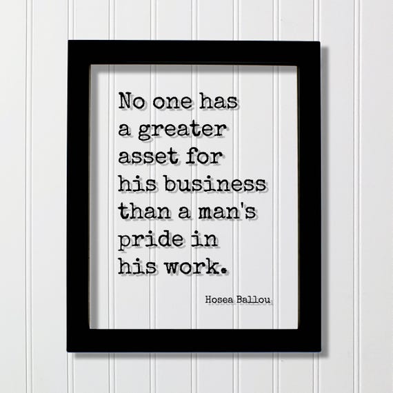 Hosea Ballou Quote No One Has A Greater Asset For His Business Than Mans Pride In Work Hustle Grind Hard Entrepreneur