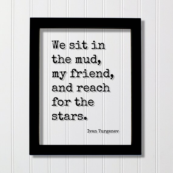 Ivan Turgenev We Sit in the Mud and Reach for the Stars Poster